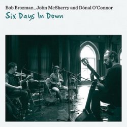 Bob Brozman, John McSherry & Donal O'Connor - Six Days In Down (2010)