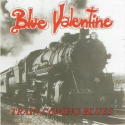 Blue Valentine - Train Coming Blues (2011)
