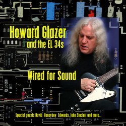 Howard Glazer & The EL 34s - Wired For Sound (2011)