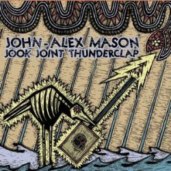 John-Alex Mason - Jook Joint Thunderclap (2011)