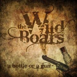 The Wild Boars - A Bottle Or A Gun (2010)