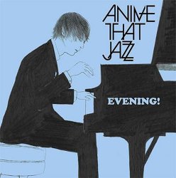 Anime That Jazz - Evening! (2010)
