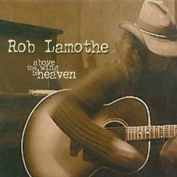Rob Lamothe - Above The Wing Is Heaven (2003)