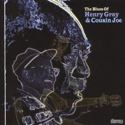 Henry Gray & Cousin Joe - The Blues Of Henry Gray & Cousin Joe (2004)