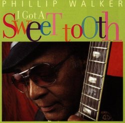 Phillip Walker - I Got A Sweet Tooth (1998)