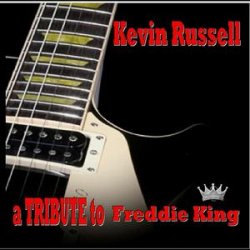 Kevin Russell - A Tribute To Freddie King (2011)