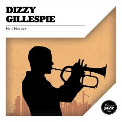 Dizzy Gillespie - Hot House (2011)