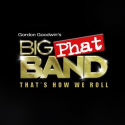 Gordon Goodwin's Big Phat Band - That's How We Roll (2011)