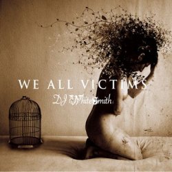 DJ Whitesmith - We all Victims (2011)