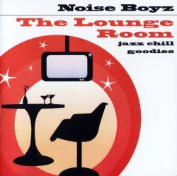Noise Boyz - The Lounge Room: Jazz Chill Goodys (2008)