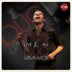 Matthieu Bore - Live au Duc des Lombards (2011)