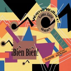 Wayne Wallace Latin Jazz Quintet - Bien Bien! (2009)