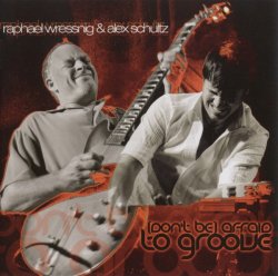 Raphael Wressnig & Alex Schultz - Don't Be Afraid To Groove (2008)