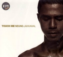 Neung Jakkawal - Touch Me (2009)