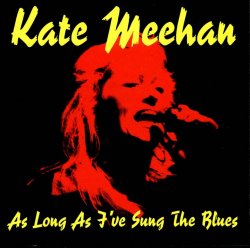Kate Meehan - As Long As I've Sung The Blues (2000)