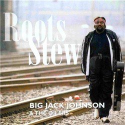 Big Jack Johnson & The Oilers - Roots Stew (2000) [flac+mp3]