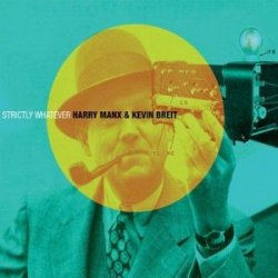 Harry Manx & Kevin Breit - Strictly Whatever (2011)