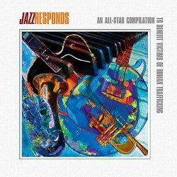 Jazz Responds: An All-Star Compilation To Benefit Victims Of Human Trafficking (2011)