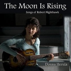 Donna Herula - The Moon Is Rising: Songs of Robert Nighthawk (2011)