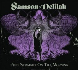 Samson & Delilah - And Straight On Till Morning (2011)