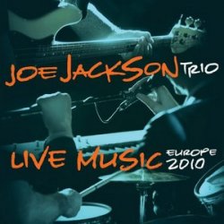 Joe Jackson Trio - Live Music Europe 2010 (2011)