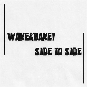 Wake & Bake! - Side To Side (2011)