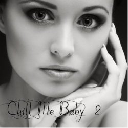 Chill Me Baby Vol.2 Deep House & Lounge Edition (2010)