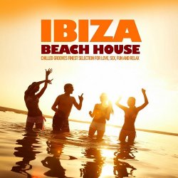 Ibiza Beach House (Chilled Grooves Finest Selection For Love Sex Fun & Relax) (2012)