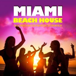 Miami Beach House (Chilled Grooves Finest Selection For Love Sex Fun & Relax) (2012)