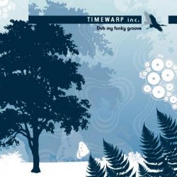 Timewarp inc. - Dub My Funky Groove (2005)