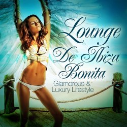 Lounge de Ibiza Bonita Vol.1 (Glamorous & Luxury Lifestyle) (2012)