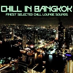 VA - Chill in Bangkok Finest Selected Chill Lounge Sounds (2013)