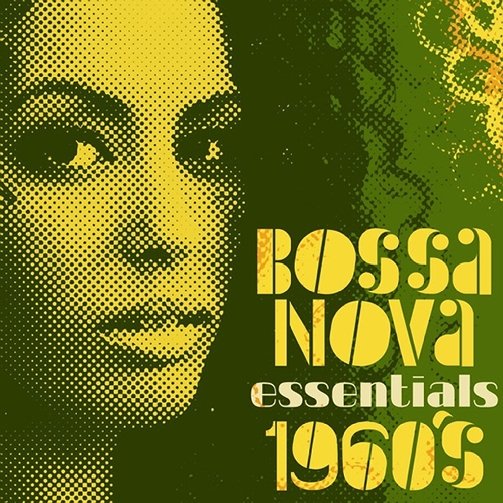 Bossa Nova Essentials - 1960's (2013)