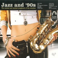 Jazz And '90s: The Coolest And Sexiest Songbook Of The Nineties (2006)
