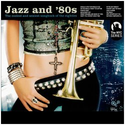 Jazz And '80s: The Coolest And Sexiest Songbook Of The Eighties (2005)