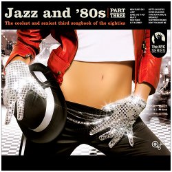 Jazz And '80s, Part 3: The Coolest And Sexiest Third Songbook Of The Eighties (2009)