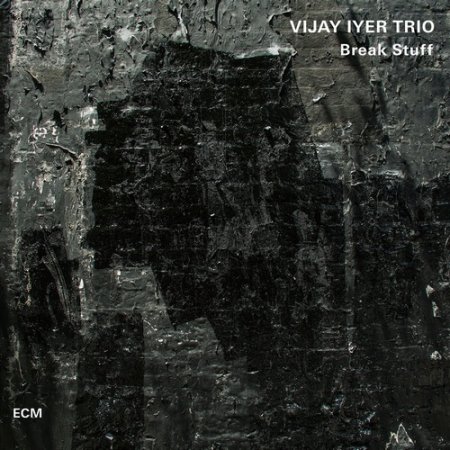 Vijay Iyer Trio - Break Stuff (2015)