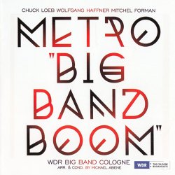 Chuck Loeb, Wolfgang Haffner, Mitchel Forman & WDR Big Band Cologne - Metro "Big Band Boom" (2015)