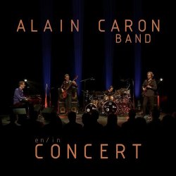 Alain Caron - En / In Concert (2015)