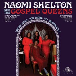 Naomi Shelton & The Gospel Queens - What Have You Done, My Brother? (2009)