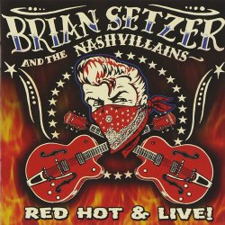 Brian Setzer And The Nashvillains - Red Hot & Live (2007)