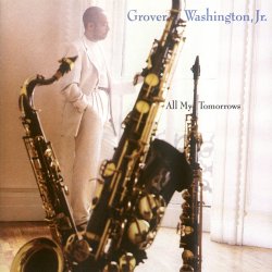 Grover Washington, Jr. - All My Tomorrows (1994)