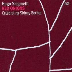 Hugo Siegmeth - Red Onions: Celebrating Sidney Bechet (2006)