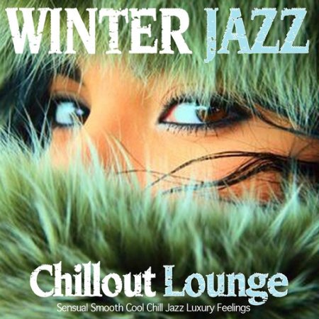 VA - Winter Jazz Lounge Chillout Sensual Smooth Cool Chill Jazz Luxury Feelings (2015)