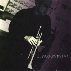 Dave Douglas - Moving Portrait (1998)