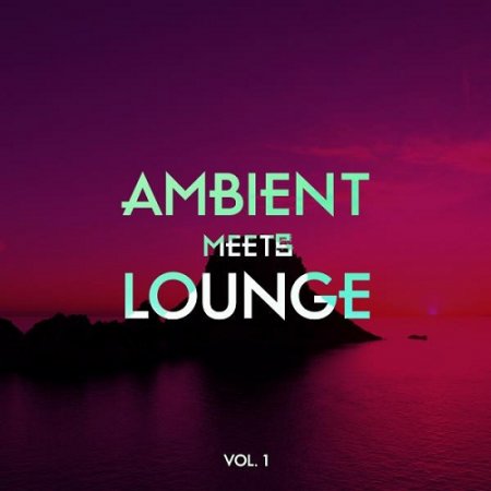 VA - Ambient Meets Lounge Vol 1 (2015)