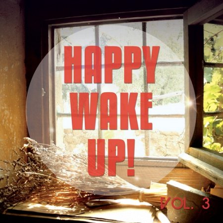 VA - Happy Wake up Vol 3 Sunny Chill Out and Brand New Day Lounge Tunes (2015)