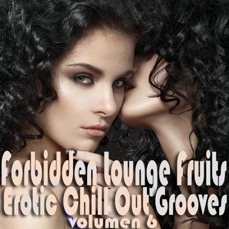 VA - Forbidden Lounge Fruits and Erotic Chill Out Grooves Vol 6 Sensual and Sensitive Adult Music (2015)