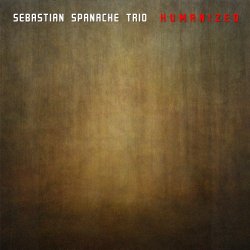 Sebastian Spanache Trio - Humanized (2013)