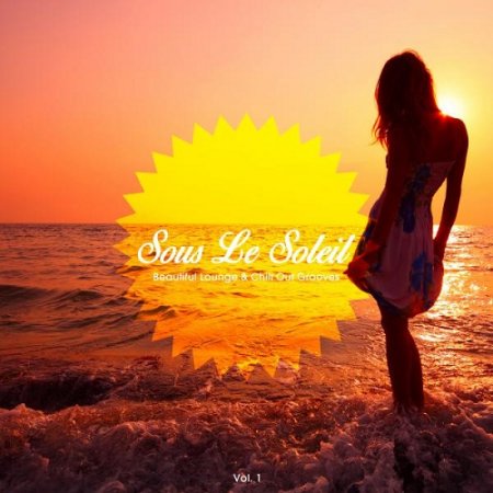 VA - Sous Le Soleil Vol 1 Beautiful Lounge and Chill out Grooves (2015)